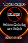 Image for The Indie Author&#39;s No Bullshit Guide to : Marketing on a Budget