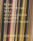 Image for Robots whether can help organizations to avoid resource waste