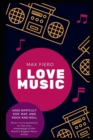 Image for I Love Music : 4000 Difficult Pop, Rap, and Rock and Roll Music Trivia Questions to Test your Knowledge of the World&#39;s Biggest Music Artists