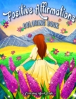 Image for Positive Affirmations Coloring Book : An Adult Coloring Book Featuring Beautiful Designs with Positive Affirmations to Reduce Stress, Improve Mental Health, and Find Peace in the Everyday