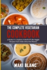 Image for The Complete Vegetarian Cookbook : 4 Books In 1: Explore A World Of 280 Veggie Recipes From India China And Mexico
