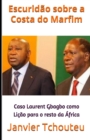 Image for Escuridao sobre a Costa do Marfim : Caso Laurent Gbagbo como Licao para o resto da Africa