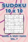 Image for Sudoku 10 x 10 Level 5 : Very Hard Vol. 7: Play Sudoku 10x10 Ten Grid With Solutions Hard Level Volumes 1-40 Sudoku Cross Sums Variation Travel Paper Logic Games Solve Japanese Number Puzzles Enjoy Ma