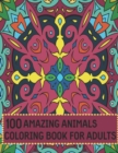Image for 100 Amazing Animals Coloring Book for Adults : Adult Coloring Book with Fun Lions, Elephants, Owls, Horses, Dogs, Cats, and Many More! (Animals with Patterns Coloring Books)