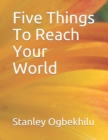 Image for Five Things To Reach Your World