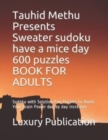 Image for Tauhid Methu Presents Sweater sudoku have a mice day 600 puzzles BOOK FOR ADULTS