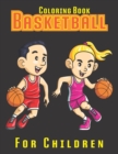Image for Basketball Coloring Book For Children : Birthday, Christmas, Halloween, Thanksgiving, Easter Gift