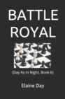 Image for Battle Royal : (Day As In Night, Book 6)