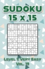 Image for Sudoku 15 x 15 Level 1 : Very Easy Vol. 19: Play Sudoku 15x15 Fifteen Grid With Solutions Easy Level Volumes 1-40 Sudoku Cross Sums Variation Travel Paper Logic Games Solve Japanese Number Puzzles Enj