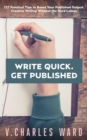 Image for Write Quick. Get Published : 127 Practical Tips to Boost Your Published Output. Creative Writing Without the Hard Labour