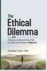 Image for The Ethical Dilemma : Charting a Bold and New Path for Ethics and Values in Nigeria