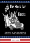 Image for The Stock Car Ghosts : The Story of the 1955 American Stock Car Tour Across England.