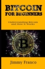 Image for Bitcoin for Beginners : Understanding Bitcoin and How It Works