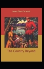 Image for The Country Beyond : James Oliver Curwood (Classics, Literature, Action and Adventure, Westerns) [Annotated]