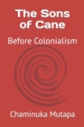 Image for The Sons of Cane : Before Colonialism