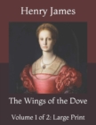 Image for The Wings of the Dove : Volume 1 of 2: Large Print