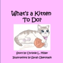Image for What&#39;s A Kitten To Do?