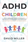 Image for ADHD in Children : Raising an Explosive Child. Parental Approach and Emotional Control Strategies for Dealing with ADD in Children. Turn Attention Deficit Disorder Into Their Greatest Strength.
