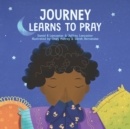 Image for Journey Learns to Pray : A Children&#39;s Book About Jesus and Prayer