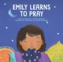 Image for Emily Learn to Pray : A Childrens Book About Jesus and Prayer
