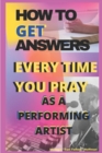 Image for How to Get Answers Every Time You Pray... As a Performing Artist