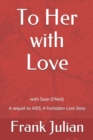 Image for To Her with Love : The Sequel to &quot;AIDS, A Forbidden Love Story&quot;