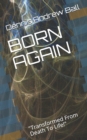 Image for Born Again : &quot;Transformed From Death To Life!&quot;