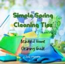 Image for Simple Spring Cleaning Tips - Method for Organized, Clean, and Beautiful Home - Cleaning Guide