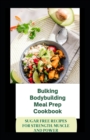 Image for Bulking Bodybuilding Meal Prep Cookbook : Sugar Free Recipes For Strength, Muscle And Power