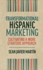 Image for Transformational Hispanic Marketing : Cultivating a More Strategic Approach
