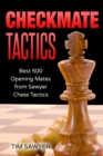Image for Checkmate Tactics : Best 500 Opening Mates from Sawyer Chess Tactics