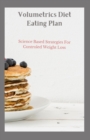 Image for Volumetrics Diet Eating Plan : Science Based Strategies For Controled Weight Loss