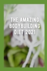 Image for The Amazing BodyBuilding Diet 2021 : Recipes To Make You Stronger