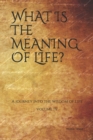 Image for What is the Meaning of Life? : A journey into the wisdom of life (Vol.IV)