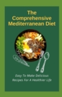 Image for The Comprehensive Mediterranean Diet : Easy To Make Delicious Recipes For A Healthier Life