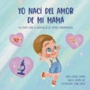 Image for Yo naci del amor de mi mama : Un cuento sobre la aventura de las familias monoparentales