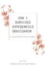 Image for How I Survived Hyperemesis Gravidarum : A collection of HG stories