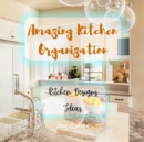 Image for Amazing Kitchen Organization - Ideas for Kitchen Designs - Clean and Beautiful Kitchen