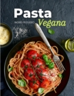 Image for Pasta Vegana : Recetas de Simples, Deliciosas y Nutritivas para Disfrutar de tus Platos Favoritos Libre de Productos de Origen Animal