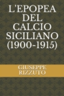 Image for L&#39;Epopea del Calcio Siciliano (1900-1915)