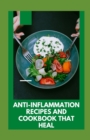 Image for Anti-inflammation Recipes And Cookbook That Heal : Natural Treatments for Chronic Pain With Easy and Delicious Recipes That Reduce Inflammation