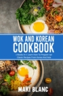 Image for Wok And Korean Cookbook : 2 Books In 1: Learn How To Prepare 140 Classic Recipes From Korea And Asia