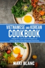 Image for Vietnamese And Korean Cookbook : 2 Books In 1: Learn How To Prepare 140 Classic Recipes From Vietnamese And Korea