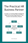 Image for The Practical HR Business Partner : A Guide to Creating Highly-Engaged &amp; High-Performing Organizations That Achieve Extraordinary Results