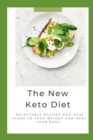 Image for The New Keto Diet : Delectable Recipes And Meal Plans To Shed Weight And Heal Your Body