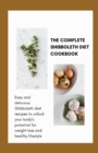 Image for The Complete Shibboleth Diet Cookbook : Easy And Delicious Shibboleth Diet Recipes To Unlock Your Body&#39;s Potential For Weight Loss And Healthy Lifestyle