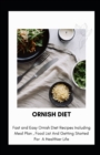 Image for Ornish Diet : Fast And Easy Ornish Diet Recipes Including Meal Plan, Food List And Getting Started For A Healthier Life
