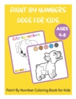 Image for Paint By Numbers Dogs for Kids Ages 4-8 - Paint By Number Coloring Book for Kids
