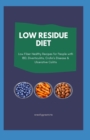 Image for Low Residue diet : Low Fiber Healthy Recipes For People With IBD, Diverticulitis, Crohn&#39;s Disease And Ulcerative Colitis