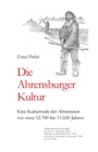Image for Die Ahrensburger Kultur : Eine Kulturstufe der Altsteinzeit vor etwa 12.700 bis 11.650 Jahren